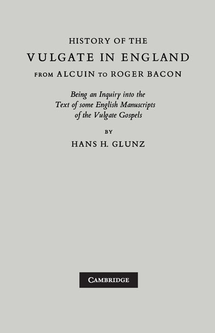 History of the Vulgate in England from Alcuin to Roger Bacon; Being an Inquiry into the text of some English Manuscripts of the Vulgate Gospels (Paperback) 9780521170758
