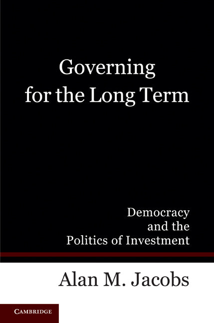Governing for the Long Term; Democracy and the Politics of Investment (Paperback) 9780521171779