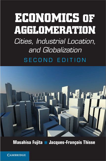 Economics of Agglomeration; Cities, Industrial Location, and Globalization (Paperback) 9780521171960