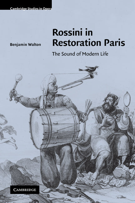 Rossini in Restoration Paris; The Sound of Modern Life (Paperback) 9780521172370