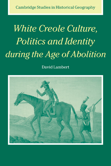 White Creole Culture, Politics and Identity during the Age of Abolition (Paperback) 9780521172394