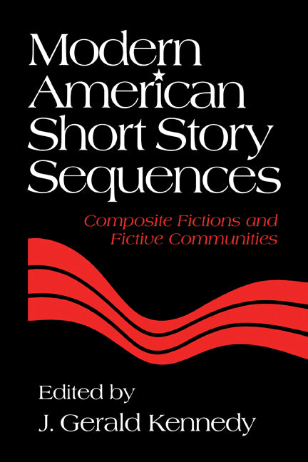 Modern American Short Story Sequences; Composite Fictions and Fictive Communities (Paperback) 9780521172622