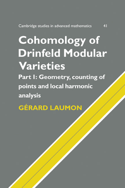 Cohomology of Drinfeld Modular Varieties, Part 1, Geometry, Counting of Points and Local Harmonic Analysis (Paperback) 9780521172745