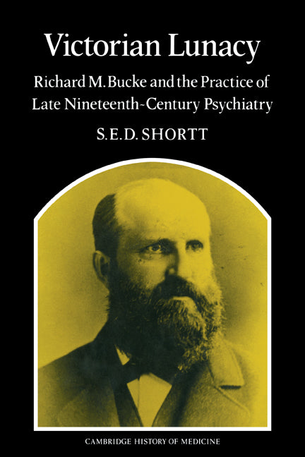 Victorian Lunacy; Richard M. Bucke and the Practice of Late Nineteenth-Century Psychiatry (Paperback) 9780521172820