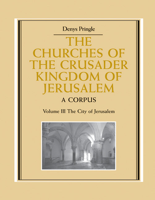 The Churches of the Crusader Kingdom of Jerusalem: Volume 3, The City of Jerusalem; A Corpus (Paperback) 9780521172837