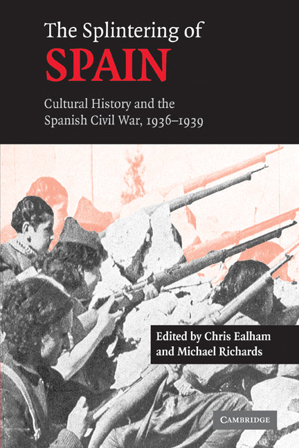 The Splintering of Spain; Cultural History and the Spanish Civil War, 1936–1939 (Paperback) 9780521173209