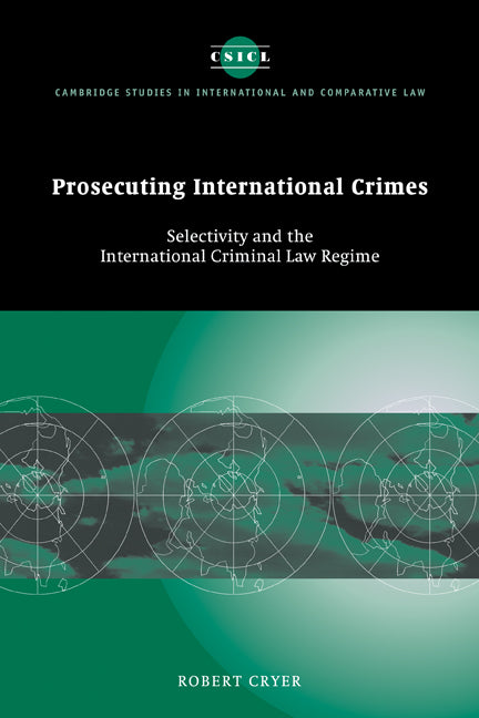 Prosecuting International Crimes; Selectivity and the International Criminal Law Regime (Paperback) 9780521173513