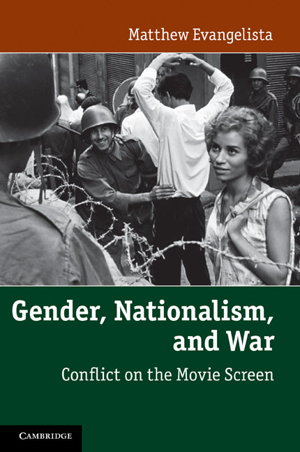 Gender, Nationalism, and War; Conflict on the Movie Screen (Paperback) 9780521173544