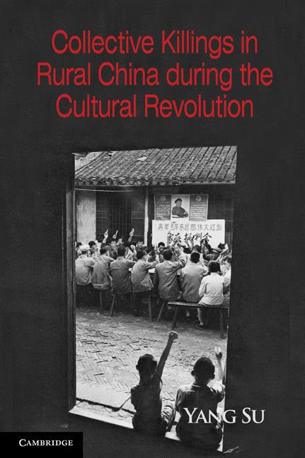 Collective Killings in Rural China during the Cultural Revolution (Paperback) 9780521173810