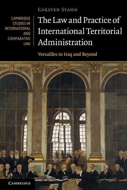 The Law and Practice of International Territorial Administration; Versailles to Iraq and Beyond (Paperback) 9780521173957