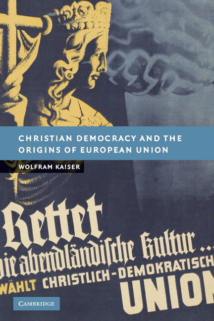 Christian Democracy and the Origins of European Union (Paperback) 9780521173971