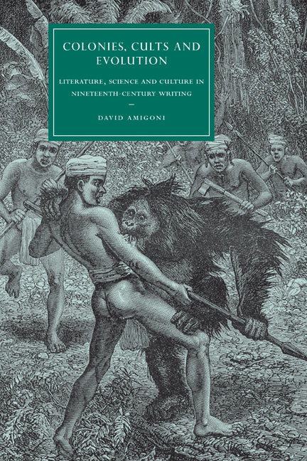Colonies, Cults and Evolution; Literature, Science and Culture in Nineteenth-Century Writing (Paperback) 9780521174053