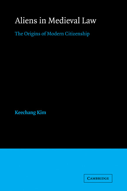 Aliens in Medieval Law; The Origins of Modern Citizenship (Paperback) 9780521174077