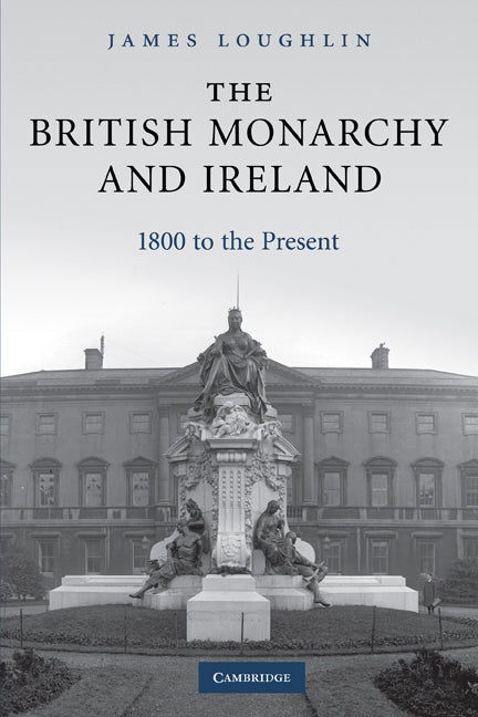 The British Monarchy and Ireland; 1800 to the Present (Paperback) 9780521174084