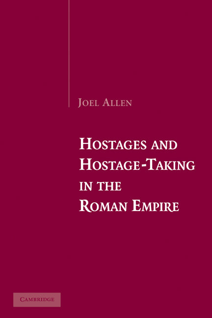 Hostages and Hostage-Taking in the Roman Empire (Paperback) 9780521174206