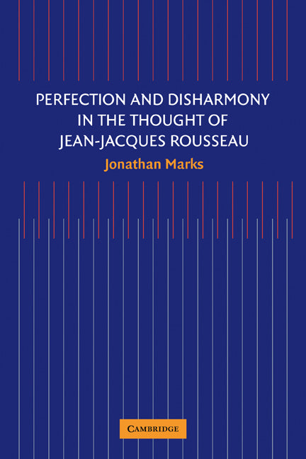 Perfection and Disharmony in the Thought of Jean-Jacques Rousseau (Paperback) 9780521174220