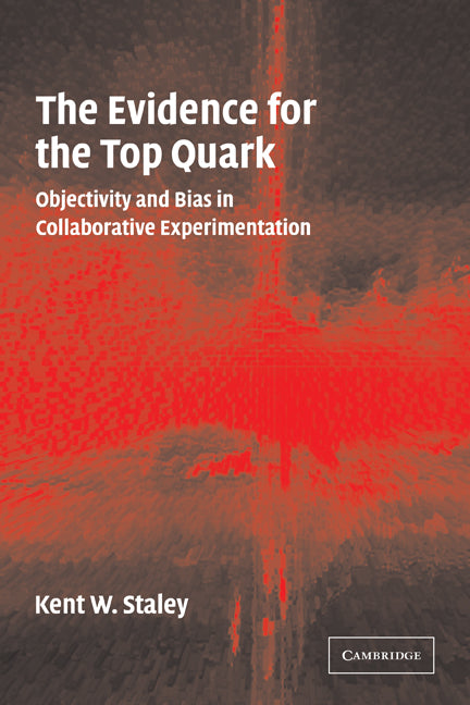 The Evidence for the Top Quark; Objectivity and Bias in Collaborative Experimentation (Paperback) 9780521174251