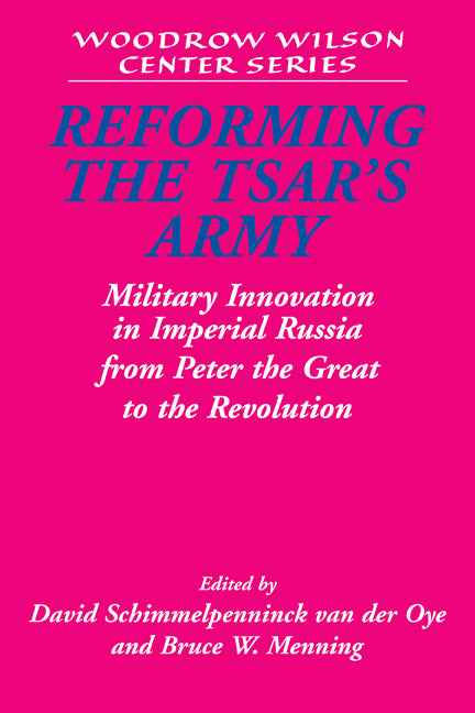 Reforming the Tsar's Army; Military Innovation in Imperial Russia from Peter the Great to the Revolution (Paperback) 9780521174435