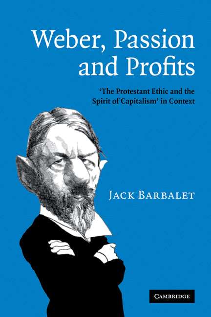 Weber, Passion and Profits; 'The Protestant Ethic and the Spirit of Capitalism' in Context (Paperback) 9780521174442