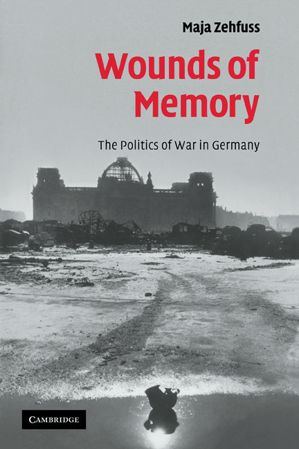 Wounds of Memory; The Politics of War in Germany (Paperback) 9780521174466