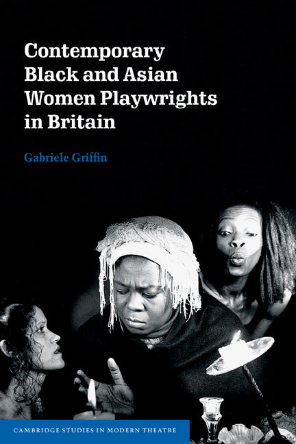 Contemporary Black and Asian Women Playwrights in Britain (Paperback) 9780521174510