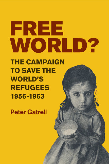 Free World?; The Campaign to Save the World's Refugees, 1956–1963 (Paperback) 9780521174817