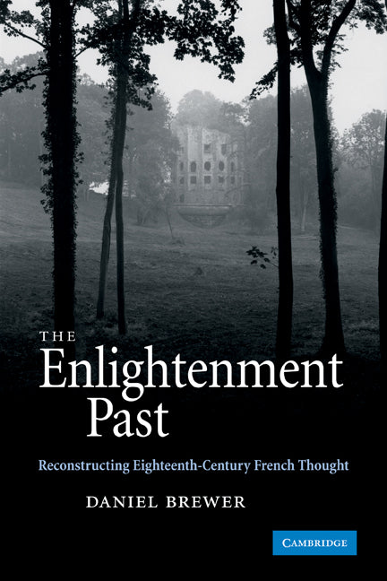 The Enlightenment Past; Reconstructing Eighteenth-Century French Thought (Paperback) 9780521175296