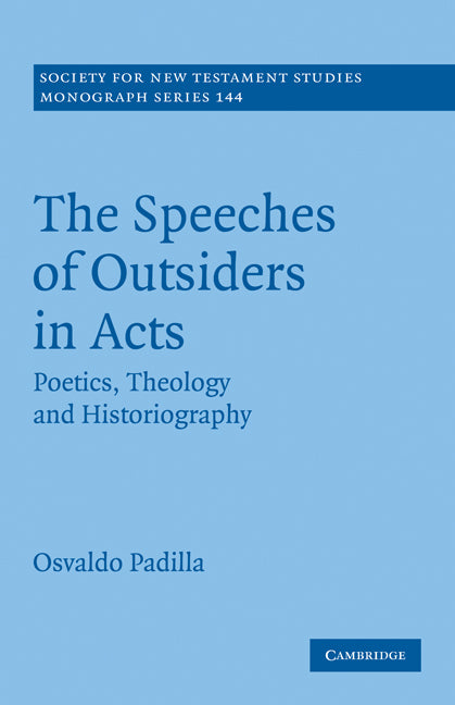 The Speeches of Outsiders in Acts; Poetics, Theology and Historiography (Paperback) 9780521175326