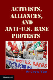 Activists, Alliances, and Anti-U.S. Base Protests (Hardback) 9781107002470