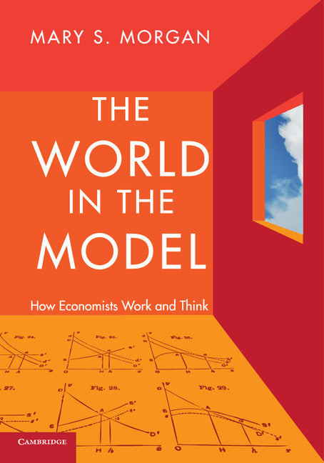 The World in the Model; How Economists Work and Think (Paperback) 9780521176194