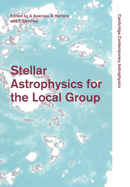 Stellar Astrophysics for the Local Group; VIII Canary Islands Winter School of Astrophysics (Paperback) 9780521176309