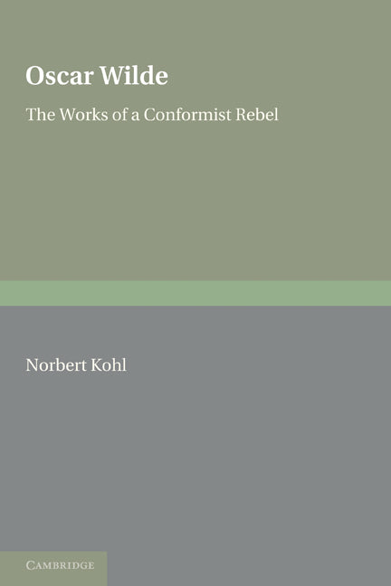 Oscar Wilde; The Works of a Conformist Rebel (Paperback) 9780521176538