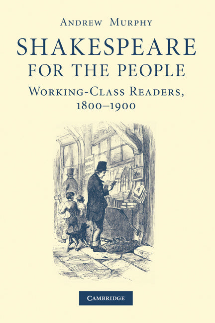 Shakespeare for the People; Working Class Readers, 1800–1900 (Paperback) 9780521176552