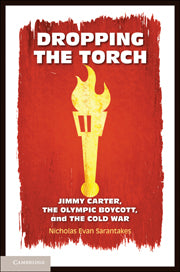 Dropping the Torch; Jimmy Carter, the Olympic Boycott, and the Cold War (Hardback) 9780521194778