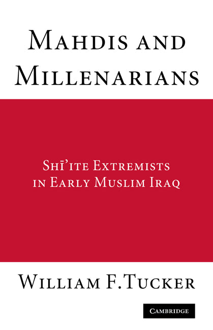 Mahdis and Millenarians; Shiite Extremists in Early Muslim Iraq (Paperback) 9780521178372