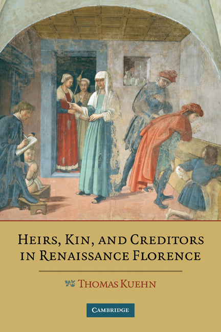 Heirs, Kin, and Creditors in Renaissance Florence (Paperback) 9780521178471