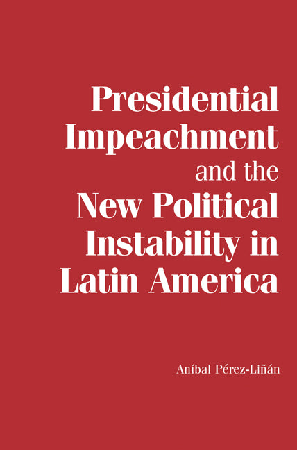 Presidential Impeachment and the New Political Instability in Latin America (Paperback) 9780521178495