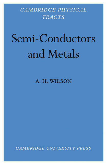 Semi-Conductors and Metals; An Introduction to the Electron Theory of Metals (Paperback) 9780521178594