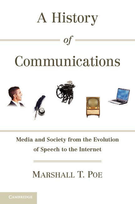 A History of Communications; Media and Society from the Evolution of Speech to the Internet (Paperback) 9780521179447