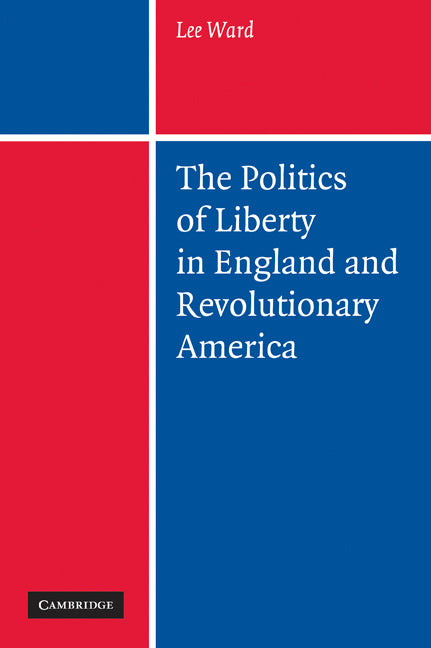 The Politics of Liberty in England and Revolutionary America (Paperback) 9780521179638