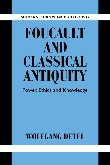 Foucault and Classical Antiquity; Power, Ethics and Knowledge (Paperback) 9780521179720