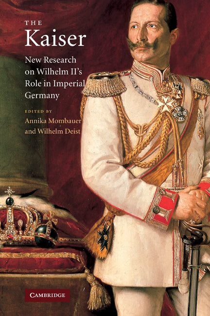 The Kaiser; New Research on Wilhelm II's Role in Imperial Germany (Paperback) 9780521179805