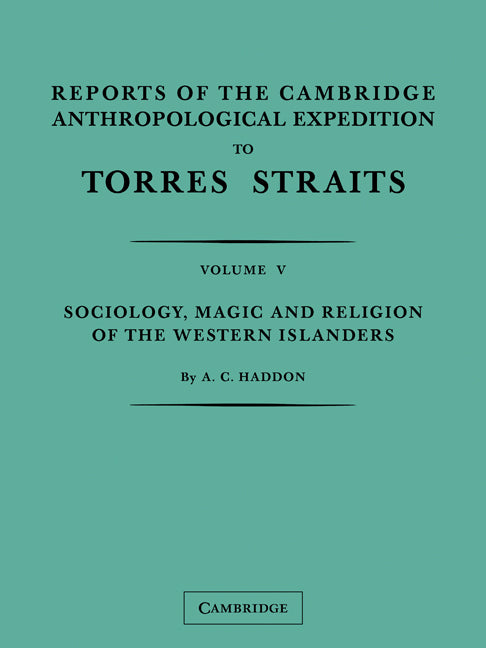 Reports of the Cambridge Anthropological Expedition to Torres Straits: Volume 5, Sociology, Magic and Religion of the Western Islanders (Paperback) 9780521179898
