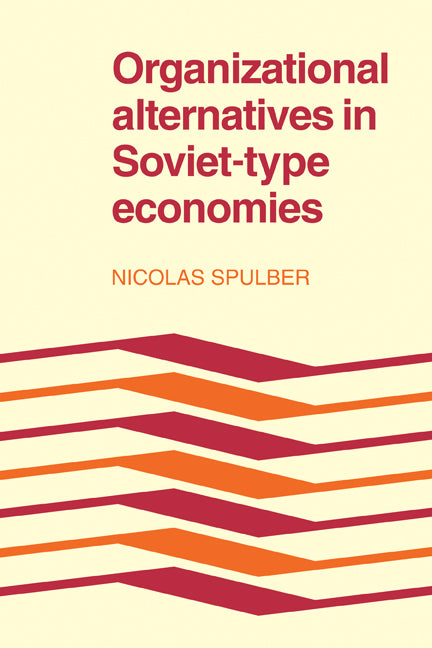 Organizational Alternatives in Soviet-Type Economies (Paperback) 9780521179966