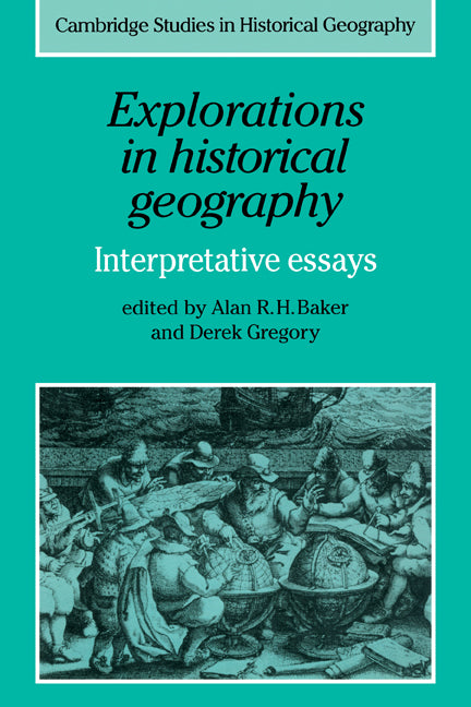 Explorations in Historical Geography; Interpretative Essays (Paperback) 9780521180153