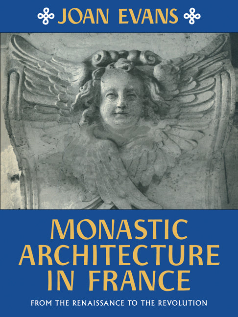 Monastic Architecture in France; From the Renaissance to the Revolution (Paperback) 9780521180849