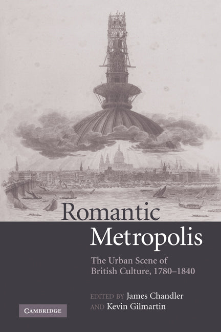 Romantic Metropolis; The Urban Scene of British Culture, 1780–1840 (Paperback) 9780521181273