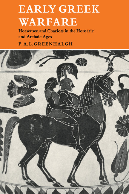 Early Greek Warfare; Horsemen and Chariots in the Homeric and Archaic Ages (Paperback) 9780521181280