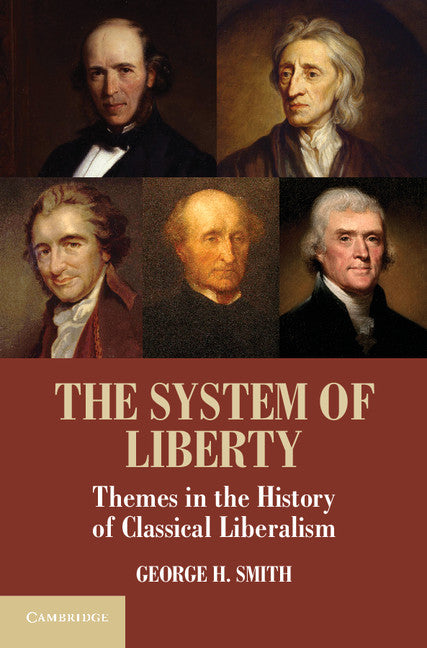 The System of Liberty; Themes in the History of Classical Liberalism (Paperback) 9780521182096