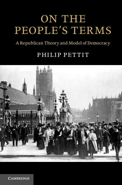 On the People's Terms; A Republican Theory and Model of Democracy (Paperback) 9780521182126